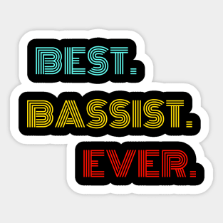 Best Bassist Ever - Nice Birthday Gift Idea Sticker